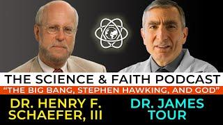 The Science & Faith Podcast - James Tour and Fritz Schaefer The Big Bang Stephen Hawking and God