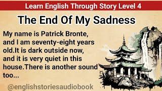 Learn English Through Story Level 4  Graded Reader Level 4  English Story The End Of My Sadness