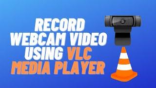 How to Record Webcam Video using VLC Media Player