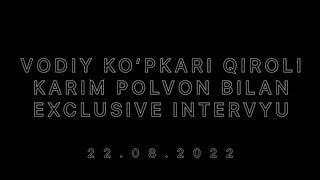 VODIY KO’PKARI QIROLI KARIM POLVON BILAN INTERVYU TOLIQ HD VIDEO 22.08.2022