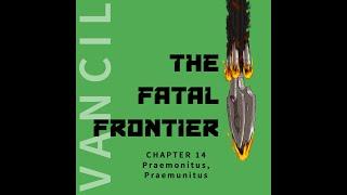 The Fatal Frontier by Matt Vancil Audiobook - Chapter 14 - Praemonitus Praemunitus