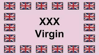 Pronounce XXX VIRGIN in English 