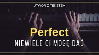 Perfect - Niewiele Ci mogę dać + tekst słowa napisy.