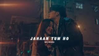 Jahaan tum ho slowed reverb - Shrey Singhal