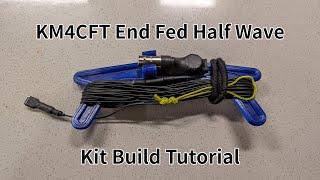 KM4CFT QRP End Fed Half Wave Kit Assembly Tutorial