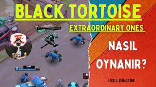 Rakibi Skille Boğduk Extraordinary Ones Black Tortoise Gameplay Black Tortoise Nasıl Oynanır?