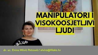 Kako visokoosjetljivi ljudi reagiraju na MANIPULATORE?  dr. sc. Elvira Mlivić Petrović Filaks