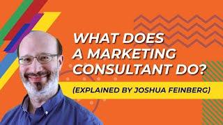 What Does a Marketing Consultant Do? Explained by Joshua Feinberg
