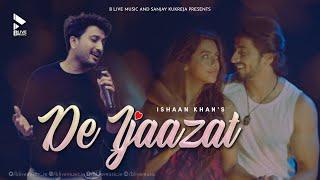 DE IJAAZAT OFFICIAL VIDEO  ISHAAN KHAN  FAISU  RUHI SINGH  MK BLIVE  BLIVE MUSIC