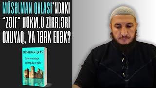 Müsəlman Qalasında olan zəif hökmlü zikrləri oxuyaq ya tərk edək? Adil Rəcəbov I Fəcr TV