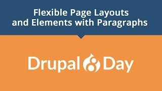 Drupal 8 Day Flexible Page Layouts and Elements with Paragraphs