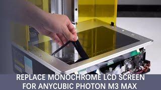 Replace Monochrome LCD screen for Anycubic photon M3 Max