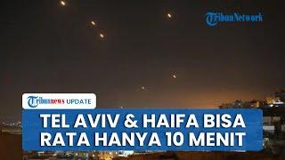 Balas Ancaman Israel Teheran Diyakini Bisa Ratakan Tel Aviv dan Haifa Kurang dari 10 Menit