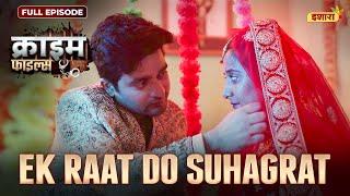 Ek Raat Do Suhagrat  Crime Files - FULL EPISODE  नई कहानी  Ravi Kishan  Ishara