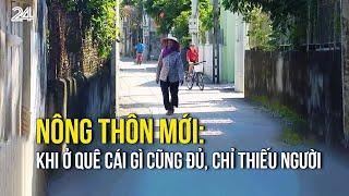 Nông thôn mới Khi ở quê cái gì cũng đủ chỉ thiếu người  VTV24