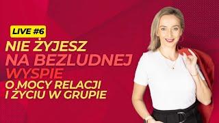 Nie żyjesz na bezludnej wyspie - MOC relacji i życia w grupie