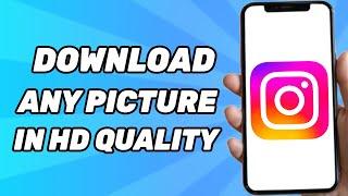 How to Download Instagram Photos in HD Quality 2024