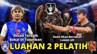 JDT VS KDN FC‼️BEGINI LUAHAN PELATIH JDT & KDN FC