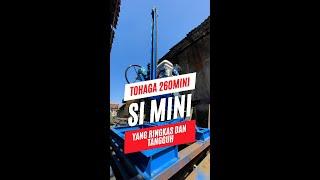 CARI MESIN BOR SUMUR SIMPEL MINI TANGGUH? EMANG ADA?? POKOKNYA CARI TOHAGA 260 MINI