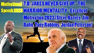 T.D. JAKES NEVER GIVE UP - THE WARRIOR MENTALITY - Excellent Motivation 2023 Steve Harvey Jim Rohn