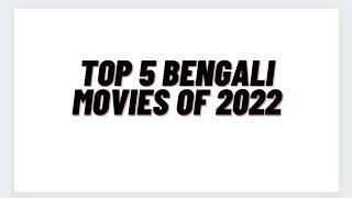 Top 5 Bengali Movies of 2022