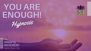 Let Go of Negativity and Unlock Your Full Potential  You are Enough Hypnosis  Mindful Movement