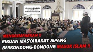 MENGGEMPARKAN  Ribuan Masyarakat Jepang Berbondong-bondong Masuk Islam Ada Apa...?