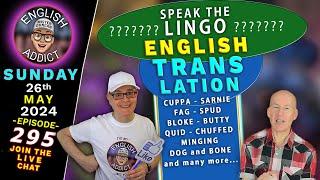 Trans Late  Strange British English words LIVE stream - English Addict - 295  Sun 26th MAY 2024