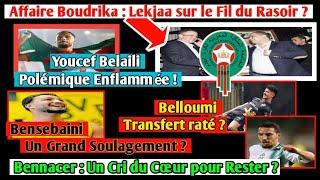 Bennacer Belaïli Bensebaini et Belloumi  dernières nouvelles ? Affaire Boudrika secoue Lekjaa 