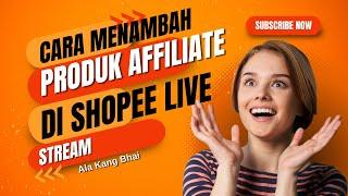 CARA MENAMBAH PRODUK AFFILIATE DI SHOPEE LIVE STREAM