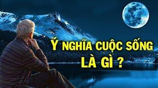 Ý NGHĨA CUỘC SỐNG LÀ GÌ ?* Thiền Đạo