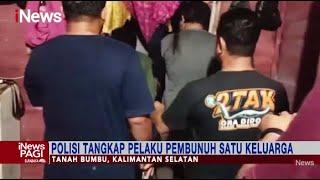 Polisi Bekuk Pelaku Pembunuhan Satu Keluarga di Tanah Bumbu Kalsel #iNewsPagi 0606