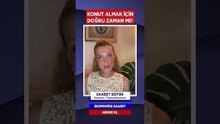 KONUT ALMAK İÇİN DOĞRU ZAMAN MI? #konut #saadetbüyük #shorts