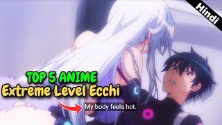 Top 5 Ecchi Anime with Extreme Level Fan service   Hindi 