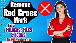 How to Remove Red Cross Mark From Folders Files & Icons in Windows 10  Fix X Sign on Files - 2024