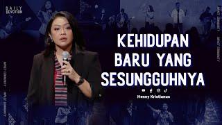 Kehidupan Baru Yang Sesungguhnya - Henny Kristianus