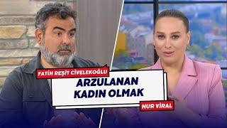 Arzulanan Kadın Olmak Nur Viral Hayatta Her Şey Var