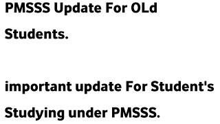 important Update For Students Who Are Studying Under PMSSSOld StudentsMust Watch All Old Student.