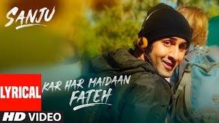 Kar Har Maidaan Fateh Lyrical  Sanju  Ranbir Kapoor  Rajkumar Hirani  Sukhwinder Singh  Shreya