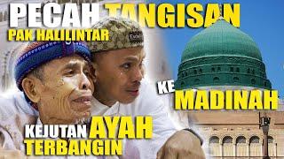 PECAH TANGIS PAK HALILINTAR KEJUTAN TERBANGIN AYAH KE MADINAH