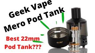 The Best 22mm Pod Tank Ive Ever Tried? The Geek Vape Mero Review. Will it be the Top Pod Tank????