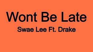 Swae Lee - Wont Be Late Ft. Drake Lyrics
