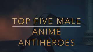 Top 5 Male Anime Anti-Heroes