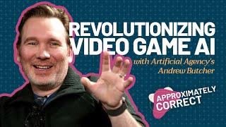 Revolutionizing Video Game AI w Artificial Agency’s Andrew Butcher  Approximately Correct Podcast