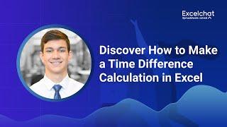 Discover How to Make a Time Difference Calculation in Excel