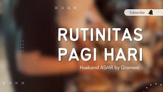 Rutinitas Pagi Hari  Husband ASMR  Indonesia