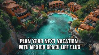 Your Gateway to Paradise Planning Your Next Vacation with Mexico Beach Life Club