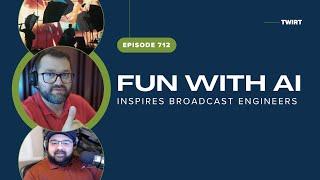 Fun with AI Inspires Broadcast Engineers - Matt Aaron & Anth - TWiRT Ep. 712