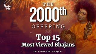 The 2000th Offering  Top 15 Most Viewed Bhajans  Sri Sathya Sai Bhajans