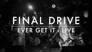 Final Drive - Ever Get It Live Music Video